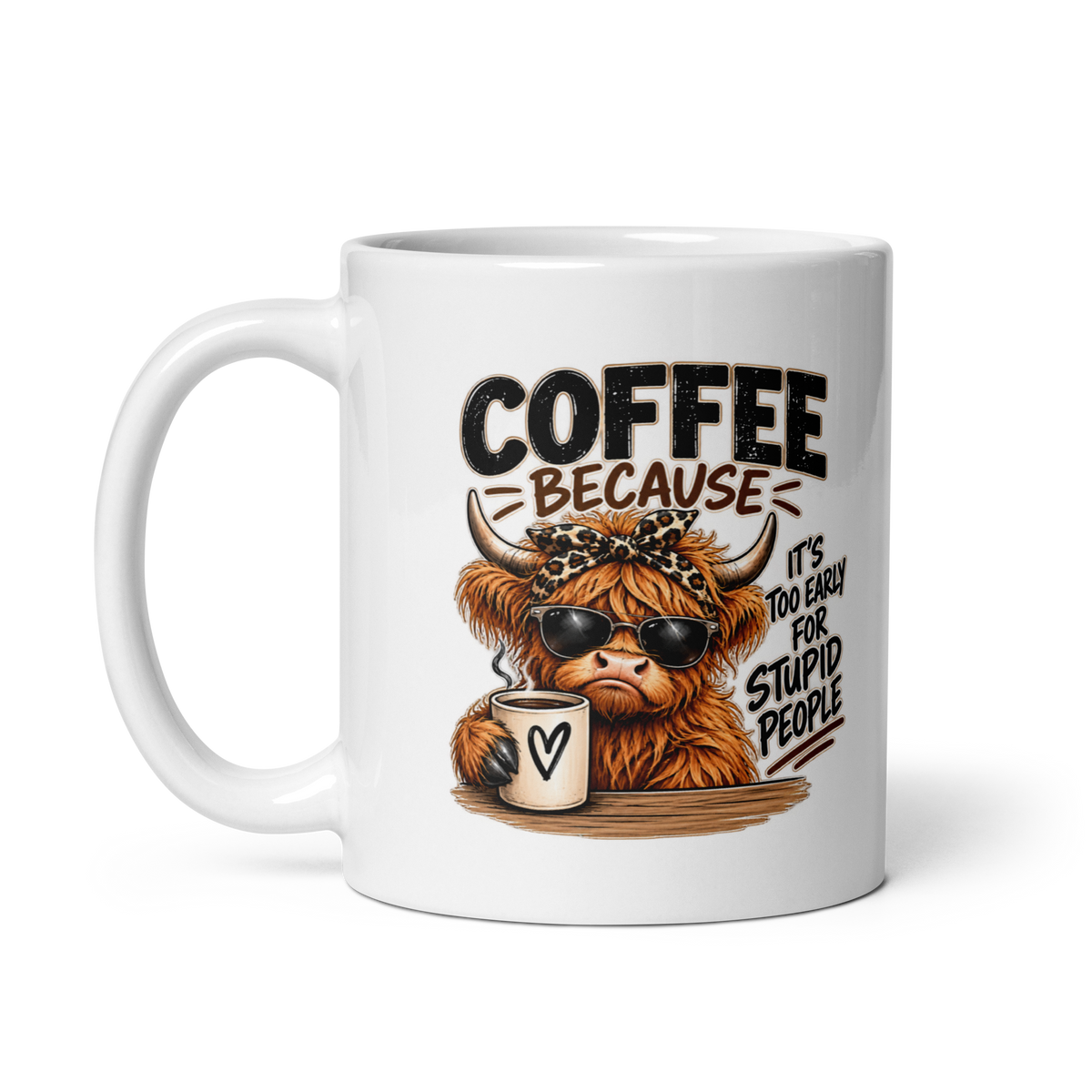 Coffee Because It's Too Early For Stupid People Mug