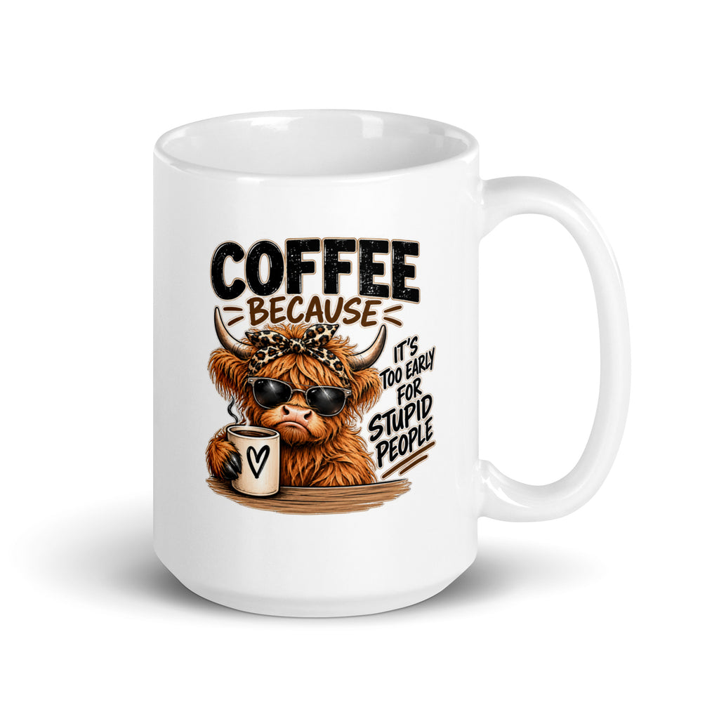 Coffee Because It's Too Early For Stupid People Mug